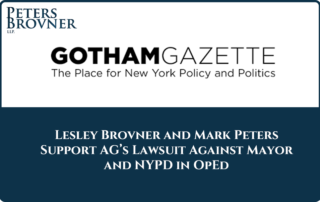 Lesley Brovner and Mark Peters Lay Out Why They Support the Attorney General’s Lawsuit Against the Mayor and the NYPD in the Gotham Gazette OpEd.